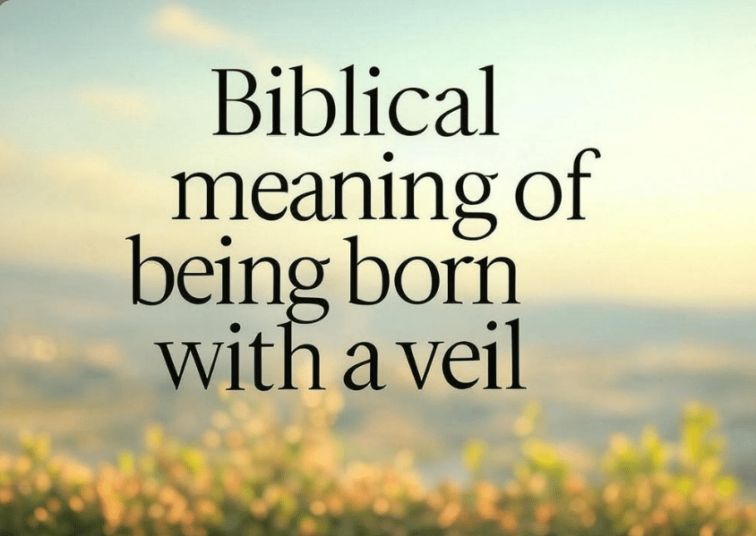 Biblical meaning of being born with a veil